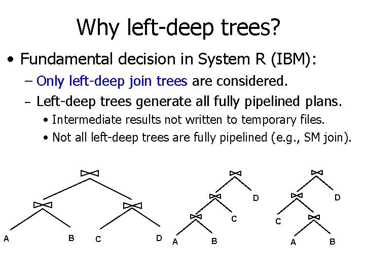 Why left-deep trees? • Fundamental decision in System R (IBM): – Only left-deep join