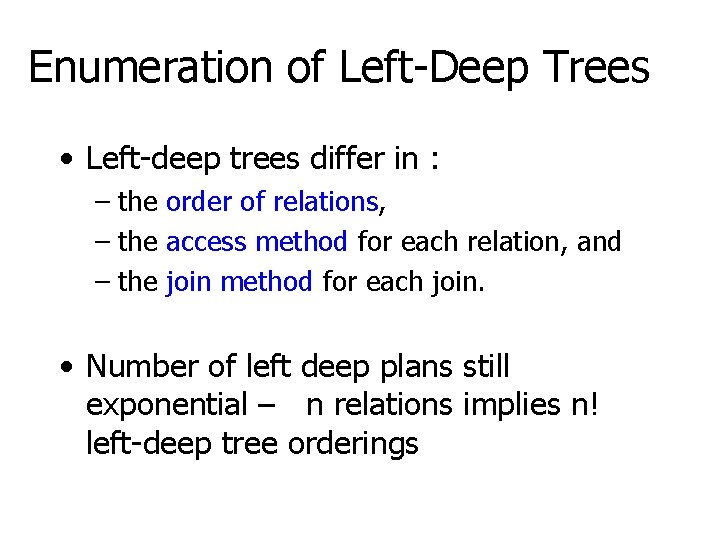 Enumeration of Left-Deep Trees • Left-deep trees differ in : – the order of