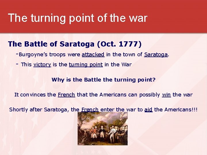 The turning point of the war The Battle of Saratoga (Oct. 1777) -Burgoyne’s troops
