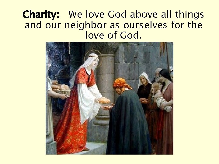 Charity: We love God above all things and our neighbor as ourselves for the