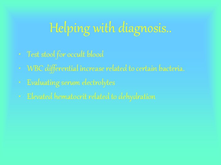 Helping with diagnosis. . • • Test stool for occult blood WBC differential increase