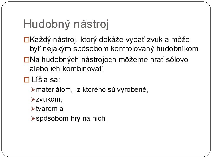 Hudobný nástroj �Každý nástroj, ktorý dokáže vydať zvuk a môže byť nejakým spôsobom kontrolovaný