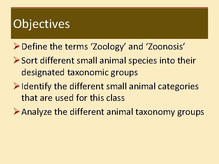 Objectives Ø Define the terms ‘Zoology’ and ‘Zoonosis’ Ø Sort different small animal species