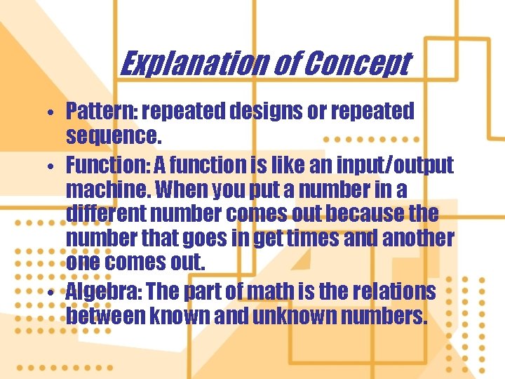 Explanation of Concept • Pattern: repeated designs or repeated sequence. • Function: A function Explanation of Concept • Pattern: repeated designs or repeated sequence. • Function: A function