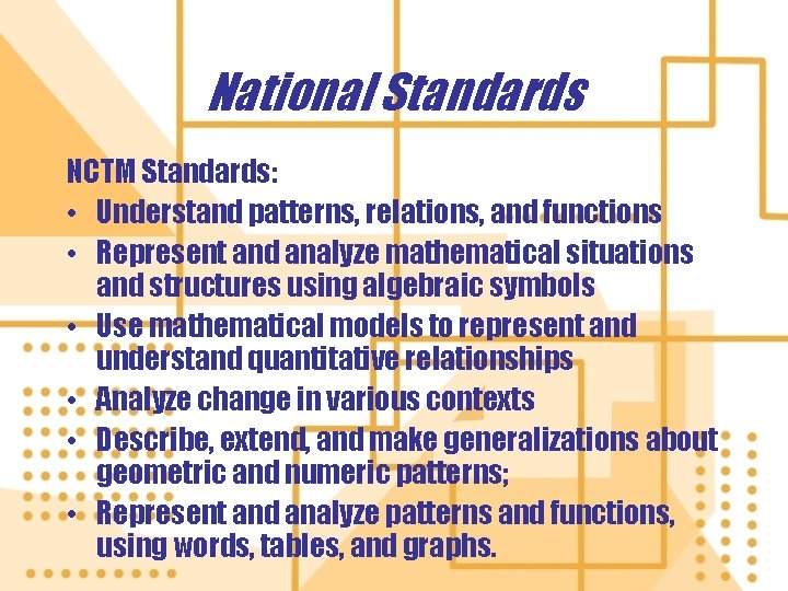 National Standards NCTM Standards: • Understand patterns, relations, and functions • Represent and analyze National Standards NCTM Standards: • Understand patterns, relations, and functions • Represent and analyze