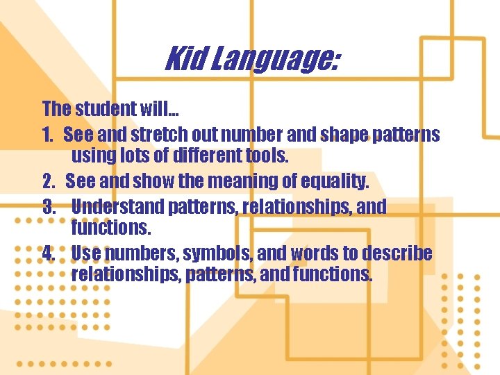 Kid Language: The student will… 1. See and stretch out number and shape patterns Kid Language: The student will… 1. See and stretch out number and shape patterns