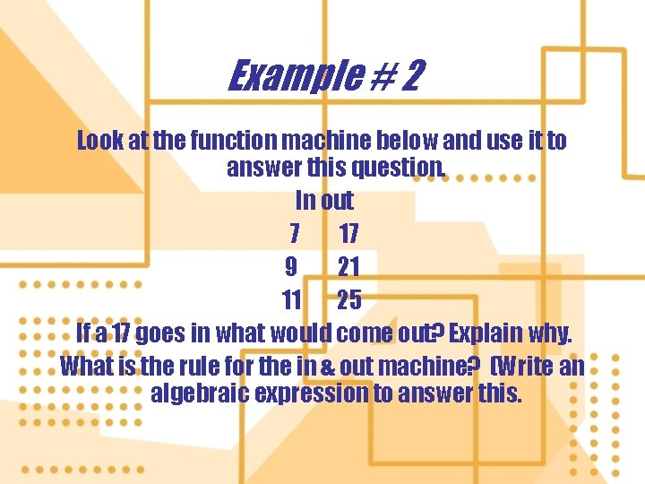 Example # 2 Look at the function machine below and use it to answer Example # 2 Look at the function machine below and use it to answer