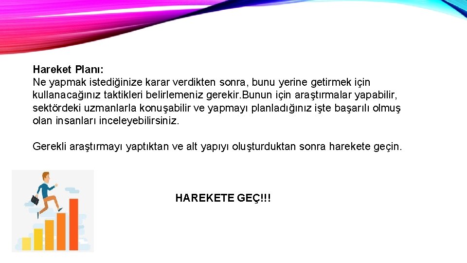 Hareket Planı: Ne yapmak istediğinize karar verdikten sonra, bunu yerine getirmek için kullanacağınız taktikleri