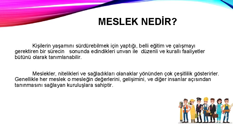 MESLEK NEDİR? Kişilerin yaşamını sürdürebilmek için yaptığı, belli eğitim ve çalışmayı gerektiren bir sürecin