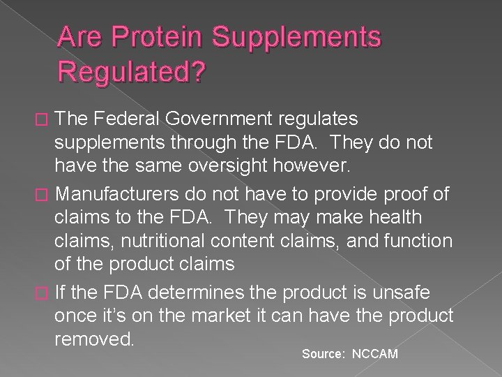 Are Protein Supplements Regulated? The Federal Government regulates supplements through the FDA. They do