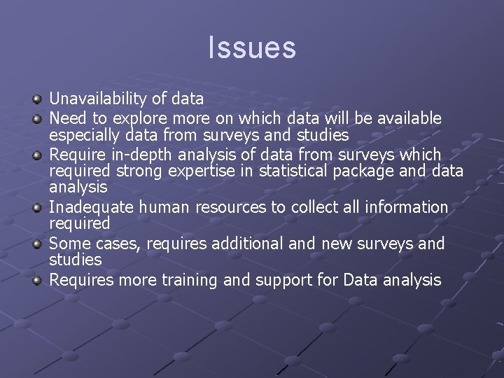 Issues Unavailability of data Need to explore more on which data will be available