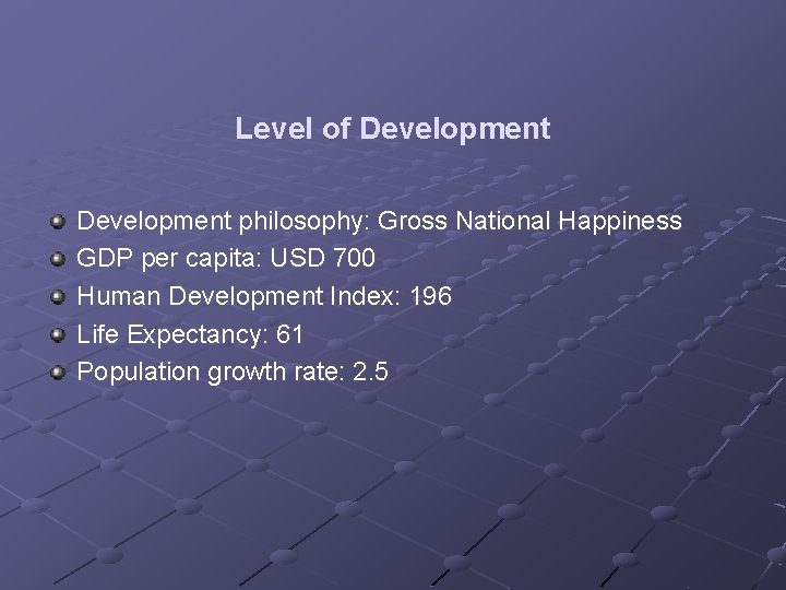 Level of Development philosophy: Gross National Happiness GDP per capita: USD 700 Human Development