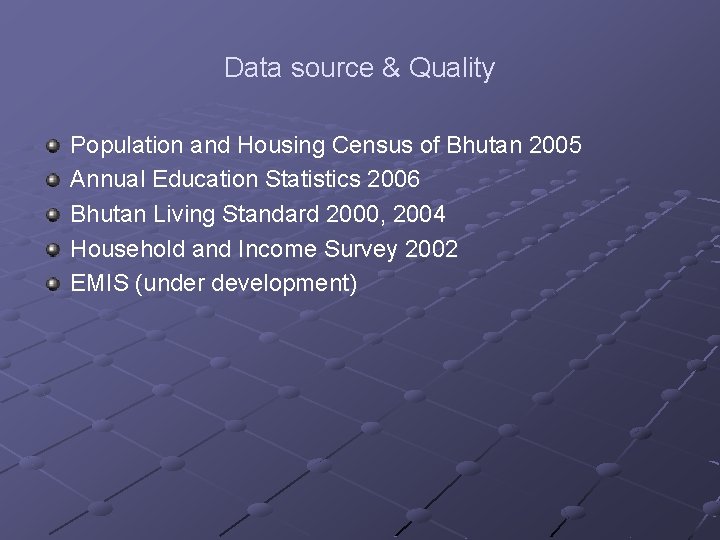 Data source & Quality Population and Housing Census of Bhutan 2005 Annual Education Statistics