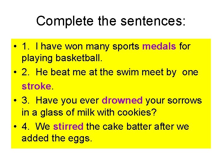 Complete the sentences: • 1. I have won many sports medals for playing basketball.