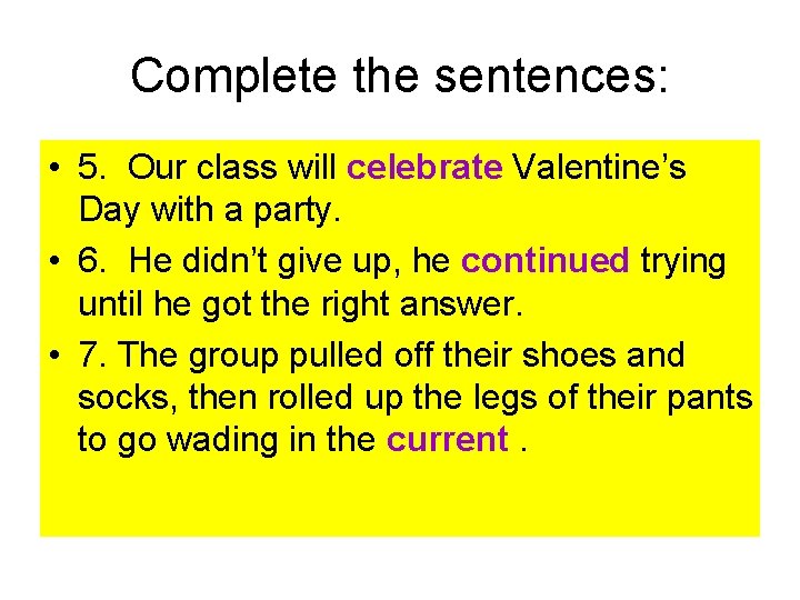 Complete the sentences: • 5. Our class will celebrate Valentine’s Day with a party.