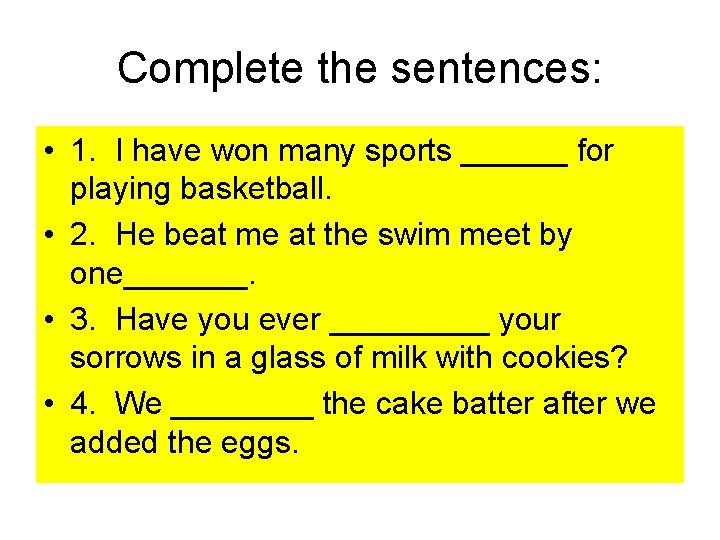 Complete the sentences: • 1. I have won many sports ______ for playing basketball.