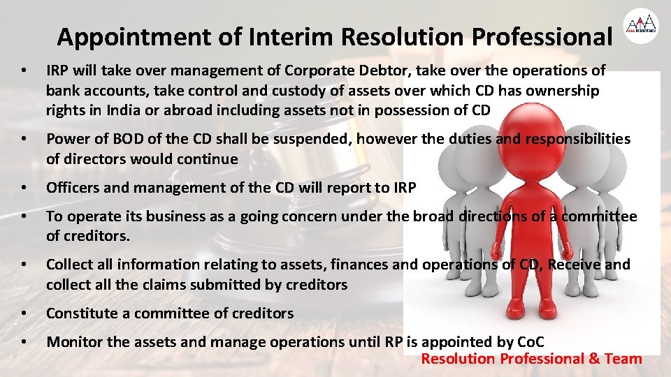 Appointment of Interim Resolution Professional • IRP will take over management of Corporate Debtor,