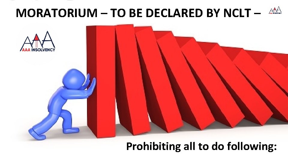 MORATORIUM – TO BE DECLARED BY NCLT – Prohibiting all to do following: 