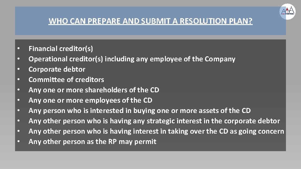 WHO CAN PREPARE AND SUBMIT A RESOLUTION PLAN? • • • Financial creditor(s) Operational