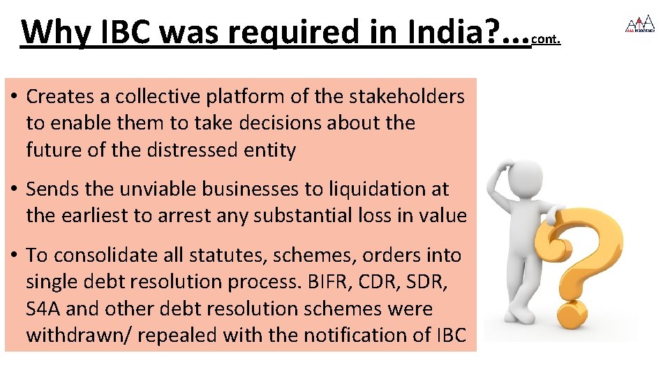 Why IBC was required in India? . . . • Creates a collective platform