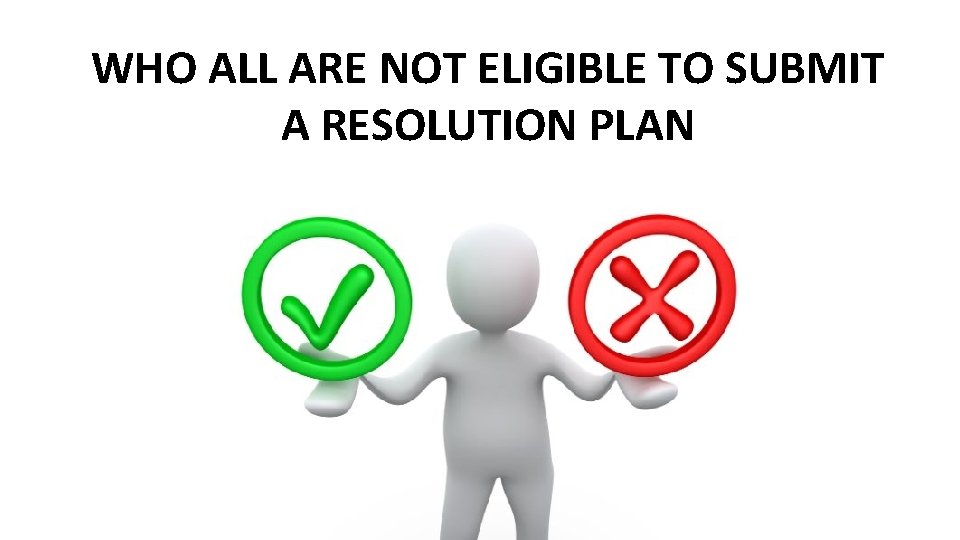 WHO ALL ARE NOT ELIGIBLE TO SUBMIT A RESOLUTION PLAN 