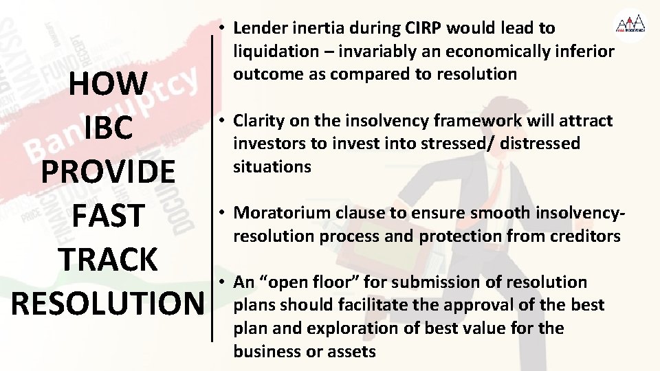 HOW IBC PROVIDE FAST TRACK RESOLUTION • Lender inertia during CIRP would lead to