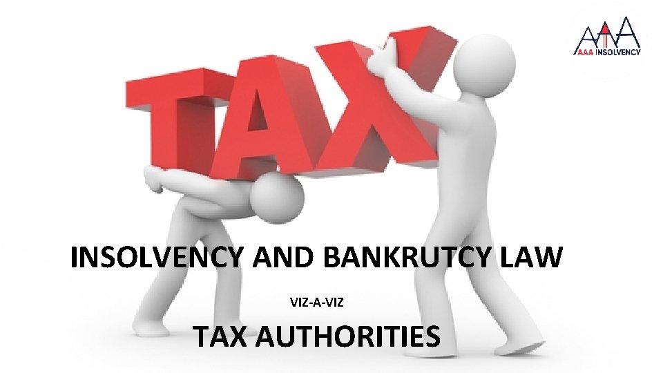 INSOLVENCY AND BANKRUTCY LAW VIZ-A-VIZ TAX AUTHORITIES 