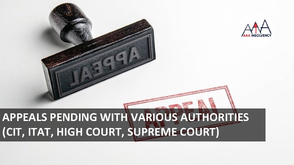 APPEALS PENDING WITH VARIOUS AUTHORITIES (CIT, ITAT, HIGH COURT, SUPREME COURT) 