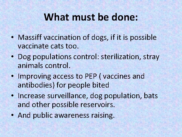 What must be done: • Massiff vaccination of dogs, if it is possible vaccinate