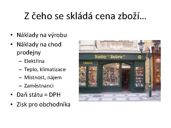 Z čeho se skládá cena zboží… • Náklady na výrobu • Náklady na chod