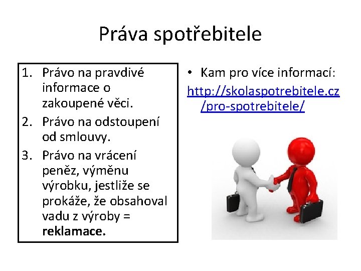 Práva spotřebitele 1. Právo na pravdivé informace o zakoupené věci. 2. Právo na odstoupení