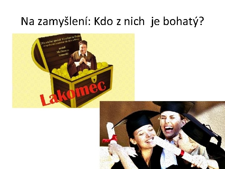 Na zamyšlení: Kdo z nich je bohatý? 