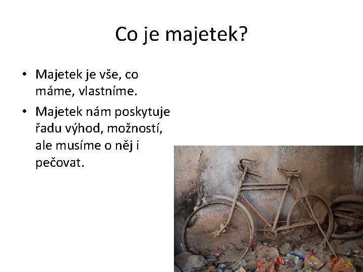 Co je majetek? • Majetek je vše, co máme, vlastníme. • Majetek nám poskytuje