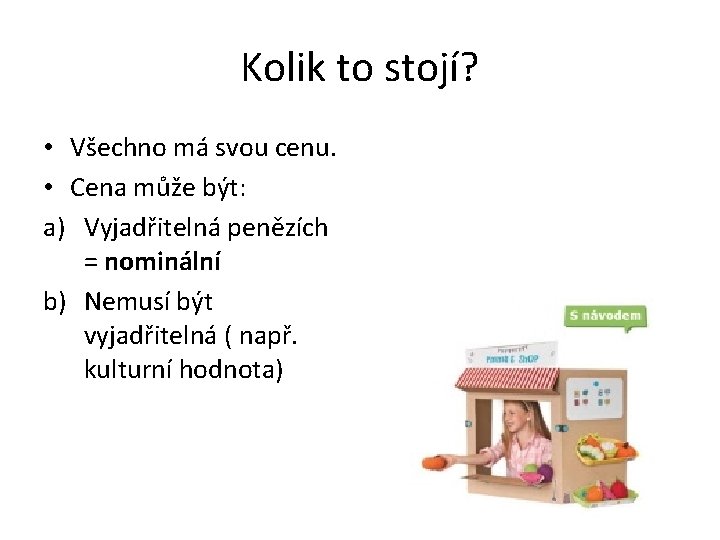 Kolik to stojí? • Všechno má svou cenu. • Cena může být: a) Vyjadřitelná