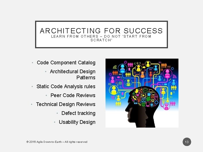ARCHITECTING FOR SUCCESS LEARN FROM OTHERS – DO NOT ‘START FROM SCRATCH’ • Code