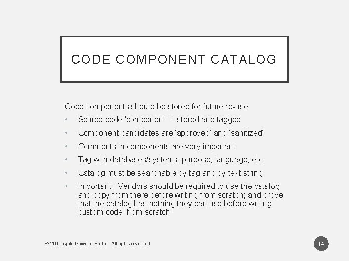 CODE COMPONENT CATALOG Code components should be stored for future re-use • Source code