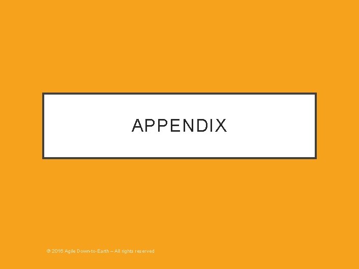 APPENDIX © 2016 Agile Down-to-Earth – All rights reserved 