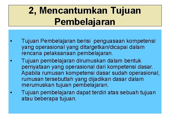 2, Mencantumkan Tujuan Pembelajaran • • • Tujuan Pembelajaran berisi penguasaan kompetensi yang operasional