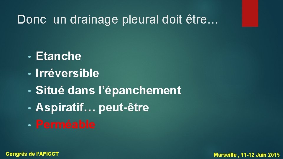 Donc un drainage pleural doit être… • • • Etanche Irréversible Situé dans l’épanchement