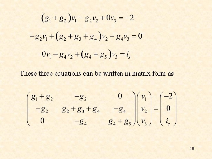These three equations can be written in matrix form as 10 These three equations can be written in matrix form as 10