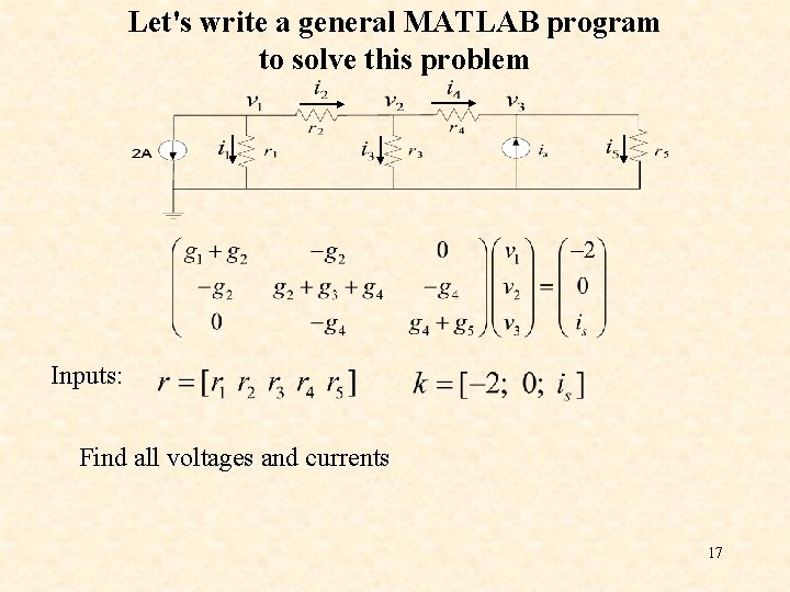 Let's write a general MATLAB program to solve this problem Inputs: Find all voltages Let's write a general MATLAB program to solve this problem Inputs: Find all voltages