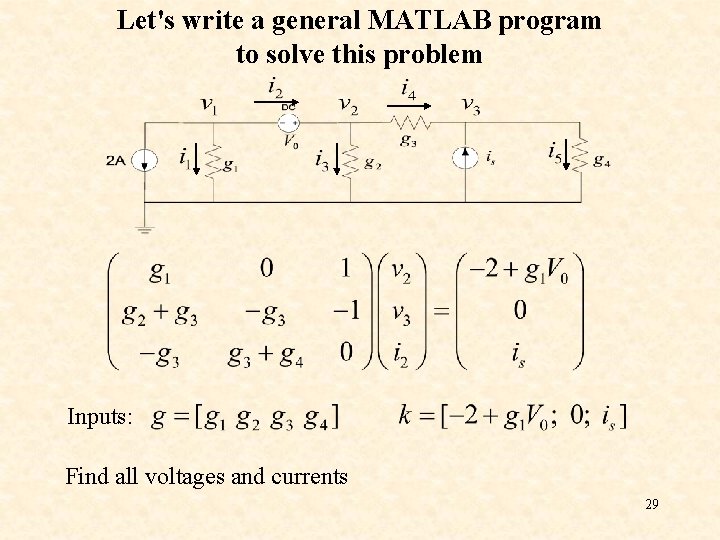 Let's write a general MATLAB program to solve this problem Inputs: Find all voltages Let's write a general MATLAB program to solve this problem Inputs: Find all voltages