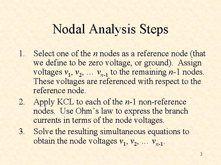 Nodal Analysis Steps 1. Select one of the n nodes as a reference node Nodal Analysis Steps 1. Select one of the n nodes as a reference node