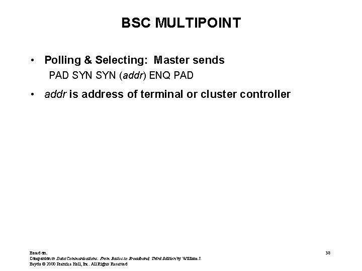 BSC MULTIPOINT • Polling & Selecting: Master sends PAD SYN (addr) ENQ PAD • BSC MULTIPOINT • Polling & Selecting: Master sends PAD SYN (addr) ENQ PAD •