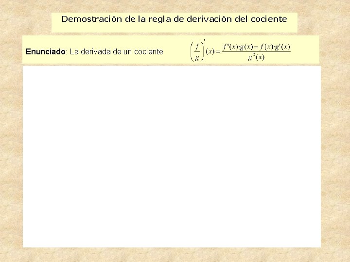 Demostración de la regla de derivación del cociente Enunciado: La derivada de un cociente