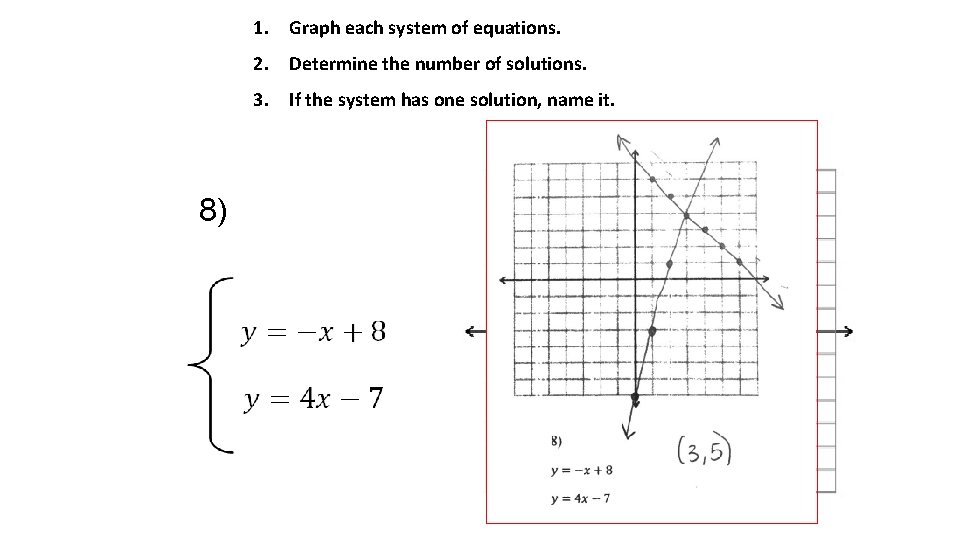 1. Graph each system of equations. 2. Determine the number of solutions. 3. If 1. Graph each system of equations. 2. Determine the number of solutions. 3. If