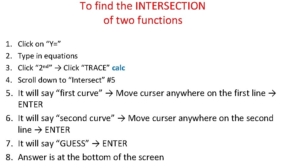 To find the INTERSECTION of two functions 1. 2. 3. 4. Click on “Y=” To find the INTERSECTION of two functions 1. 2. 3. 4. Click on “Y=”