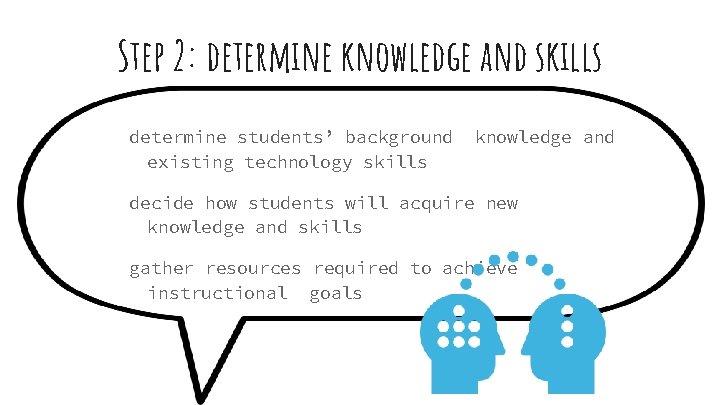 Step 2: determine knowledge and skills determine students’ background existing technology skills knowledge and