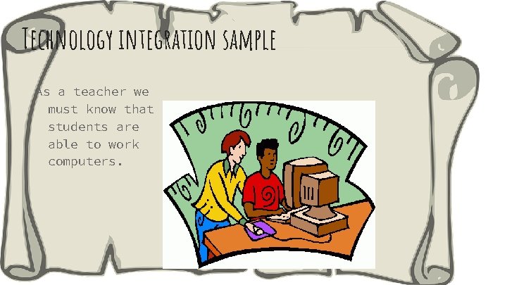 Technology integration sample As a teacher we must know that students are able to