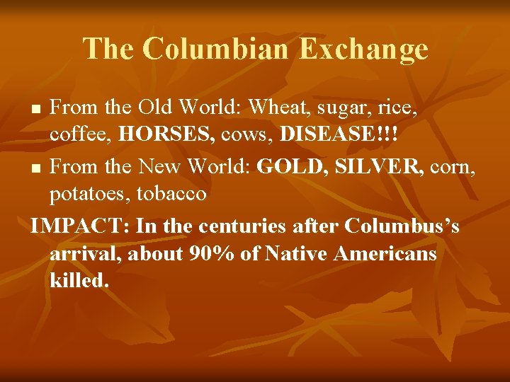 The Columbian Exchange From the Old World: Wheat, sugar, rice, coffee, HORSES, cows, DISEASE!!!